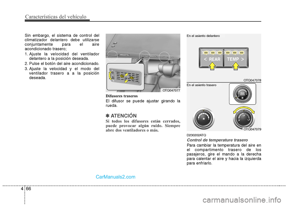 Hyundai H-1 (Grand Starex) 2010 Manual del propietario (in Spanish) Características del vehículo
66
4
Sin embargo, el sistema de control del climatizador delantero debe utilizarse
conjuntamente para el aire
acondicionado trasero;
1. Ajuste la velocidad del ventilad Hyundai H-1 (Grand Starex) 2010 Manual del propietario (in Spanish) Características del vehículo
66
4
Sin embargo, el sistema de control del climatizador delantero debe utilizarse
conjuntamente para el aire
acondicionado trasero;
1. Ajuste la velocidad del ventilad