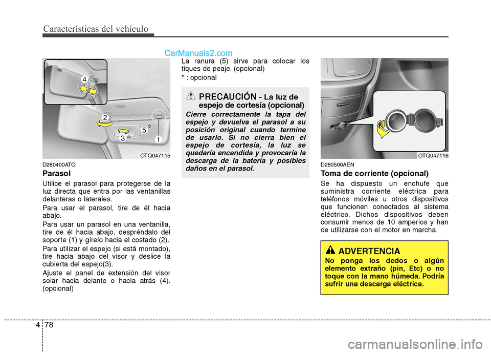 Hyundai H-1 (Grand Starex) 2010 Manual del propietario (in Spanish) Características del vehículo
78
4
D280400ATQ
Parasol
Utilice el parasol para protegerse de la
luz directa que entra por las ventanillas
delanteras o laterales.
Para usar el parasol, tire de él Hyundai H-1 (Grand Starex) 2010 Manual del propietario (in Spanish) Características del vehículo
78
4
D280400ATQ
Parasol
Utilice el parasol para protegerse de la
luz directa que entra por las ventanillas
delanteras o laterales.
Para usar el parasol, tire de él