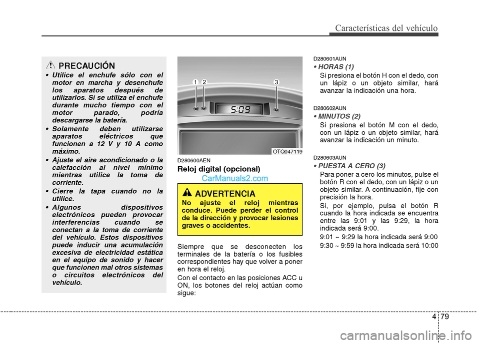 Hyundai H-1 (Grand Starex) 2010 Manual del propietario (in Spanish) 479
Características del vehículo
D280600AEN Reloj digital (opcional) Siempre que se desconecten los
terminales de la batería o los fusibles
correspondientes hay que volver a poner
en hora el reloj Hyundai H-1 (Grand Starex) 2010 Manual del propietario (in Spanish) 479
Características del vehículo
D280600AEN Reloj digital (opcional) Siempre que se desconecten los
terminales de la batería o los fusibles
correspondientes hay que volver a poner
en hora el reloj