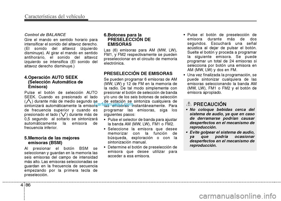 Hyundai H-1 (Grand Starex) 2010 Manual del propietario (in Spanish) Características del vehículo
86
4
Control de BALANCE
Gire el mando en sentido horario para
intensificar el sonido del altavoz derecho.
(El sonido del altavoz izquierdo
disminuye). Al girar el mando Hyundai H-1 (Grand Starex) 2010 Manual del propietario (in Spanish) Características del vehículo
86
4
Control de BALANCE
Gire el mando en sentido horario para
intensificar el sonido del altavoz derecho.
(El sonido del altavoz izquierdo
disminuye). Al girar el mando