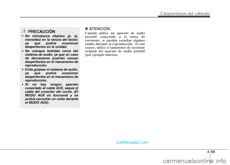 Hyundai H-1 (Grand Starex) 2010 Manual del propietario (in Spanish) 489
Características del vehículo
✽✽ATENCIÓN
Cuando utilice un aparato de audio
portátil conectado a la toma de
corruente, se pueden escuchar algunos
ruidos durante la reproducción. Si esto
Hyundai H-1 (Grand Starex) 2010 Manual del propietario (in Spanish) 489
Características del vehículo
✽✽ATENCIÓN
Cuando utilice un aparato de audio
portátil conectado a la toma de
corruente, se pueden escuchar algunos
ruidos durante la reproducción. Si esto