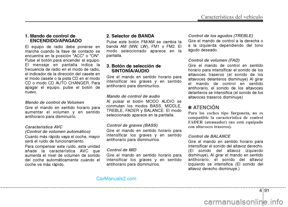Hyundai H-1 (Grand Starex) 2010 Manual del propietario (in Spanish) 491
Características del vehículo
1. Mando de control deENCENDIDO/APAGADO
El equipo de radio debe ponerse en
marcha cuando la llave de contacto se
encuentra en la posición "ACC" o "ON".
Pulse el bo Hyundai H-1 (Grand Starex) 2010 Manual del propietario (in Spanish) 491
Características del vehículo
1. Mando de control deENCENDIDO/APAGADO
El equipo de radio debe ponerse en
marcha cuando la llave de contacto se
encuentra en la posición "ACC" o "ON".
Pulse el bo