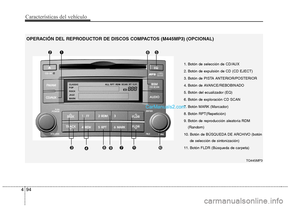 Hyundai H-1 (Grand Starex) 2010 Manual del propietario (in Spanish) Características del vehículo
94
4
1. Botón de selección de CD/AUX
2. Botón de expulsión de CD (CD EJECT)
3. Botón de PISTA ANTERIOR/POSTERIOR
4. Botón de AVANCE/REBOBINADO
5. Botón del ecual Hyundai H-1 (Grand Starex) 2010 Manual del propietario (in Spanish) Características del vehículo
94
4
1. Botón de selección de CD/AUX
2. Botón de expulsión de CD (CD EJECT)
3. Botón de PISTA ANTERIOR/POSTERIOR
4. Botón de AVANCE/REBOBINADO
5. Botón del ecual