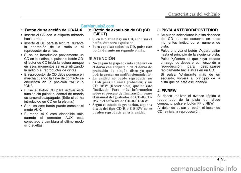 Hyundai H-1 (Grand Starex) 2010 Manual del propietario (in Spanish) 495
Características del vehículo
1. Botón de selección de CD/AUX
Inserte el CD con la etiqueta mirandohacia arriba.
Inserte el CD para la lectura, durante la operación de la radio o el
reprod Hyundai H-1 (Grand Starex) 2010 Manual del propietario (in Spanish) 495
Características del vehículo
1. Botón de selección de CD/AUX
Inserte el CD con la etiqueta mirandohacia arriba.
Inserte el CD para la lectura, durante la operación de la radio o el
reprod
