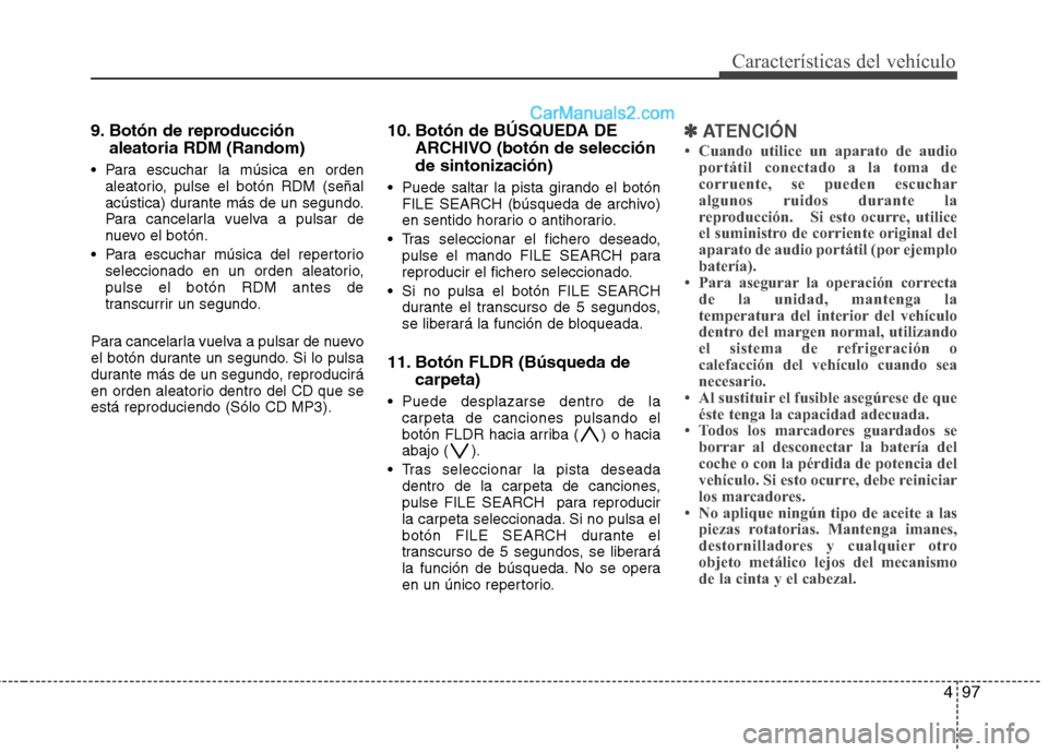 Hyundai H-1 (Grand Starex) 2010 Manual del propietario (in Spanish) 497
Características del vehículo
9. Botón de reproducciónaleatoria RDM (Random)
Para escuchar la música en orden aleatorio, pulse el botón RDM (señal
acústica) durante más de un segundo.
Pa Hyundai H-1 (Grand Starex) 2010 Manual del propietario (in Spanish) 497
Características del vehículo
9. Botón de reproducciónaleatoria RDM (Random)
Para escuchar la música en orden aleatorio, pulse el botón RDM (señal
acústica) durante más de un segundo.
Pa