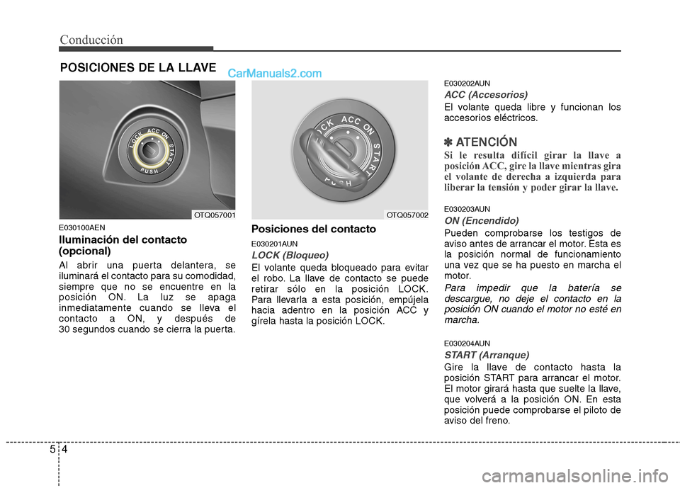 Hyundai H-1 (Grand Starex) 2010 Manual del propietario (in Spanish) Conducción
4
5
E030100AEN Iluminación del contacto (opcional)
Al abrir una puerta delantera, se
iluminará el contacto para su comodidad,siempre que no se encuentre en la
posición ON. La luz se a Hyundai H-1 (Grand Starex) 2010 Manual del propietario (in Spanish) Conducción
4
5
E030100AEN Iluminación del contacto (opcional)
Al abrir una puerta delantera, se
iluminará el contacto para su comodidad,siempre que no se encuentre en la
posición ON. La luz se a