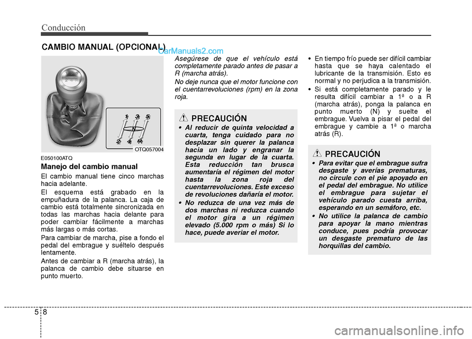 Hyundai H-1 (Grand Starex) 2010 Manual del propietario (in Spanish) Conducción
8
5
E050100ATQ
Manejo del cambio manual
El cambio manual tiene cinco marchas
hacia adelante.
El esquema está grabado en la
empuñadura de la palanca. La caja decambio está totalment Hyundai H-1 (Grand Starex) 2010 Manual del propietario (in Spanish) Conducción
8
5
E050100ATQ
Manejo del cambio manual
El cambio manual tiene cinco marchas
hacia adelante.
El esquema está grabado en la
empuñadura de la palanca. La caja decambio está totalment