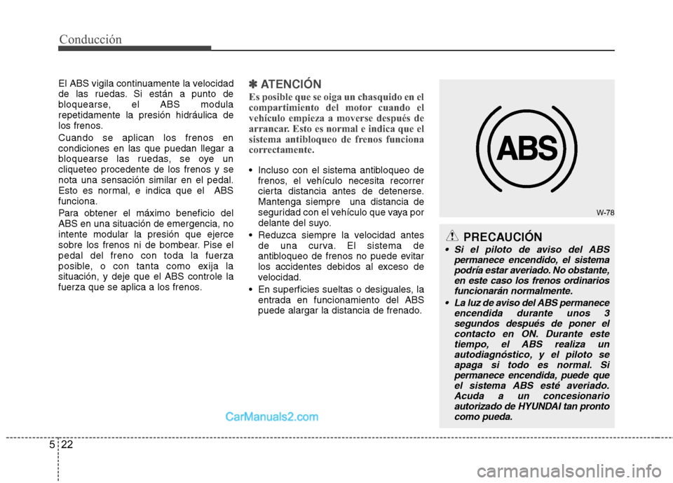 Hyundai H-1 (Grand Starex) 2010 Manual del propietario (in Spanish) Conducción
22
5
W-78
PRECAUCIÓN
Si el piloto de aviso del ABS
permanece encendido, el sistema
podría estar averiado. No obstante,en este caso los frenos ordinariosfuncionarán normalmente.
La luz Hyundai H-1 (Grand Starex) 2010 Manual del propietario (in Spanish) Conducción
22
5
W-78
PRECAUCIÓN
Si el piloto de aviso del ABS
permanece encendido, el sistema
podría estar averiado. No obstante,en este caso los frenos ordinariosfuncionarán normalmente.
La luz