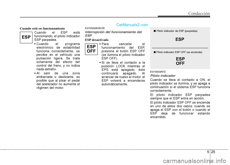 Hyundai H-1 (Grand Starex) 2010 Manual del propietario (in Spanish) 525
Conducción
Cuando está en funcionamientoCuando el ESP está
funcionando, el piloto indicador
ESP parpadea.
electrónico de estabilidad
funciona correctamente, se
percibe en el vehículo una
p Hyundai H-1 (Grand Starex) 2010 Manual del propietario (in Spanish) 525
Conducción
Cuando está en funcionamientoCuando el ESP está
funcionando, el piloto indicador
ESP parpadea.
electrónico de estabilidad
funciona correctamente, se
percibe en el vehículo una
p