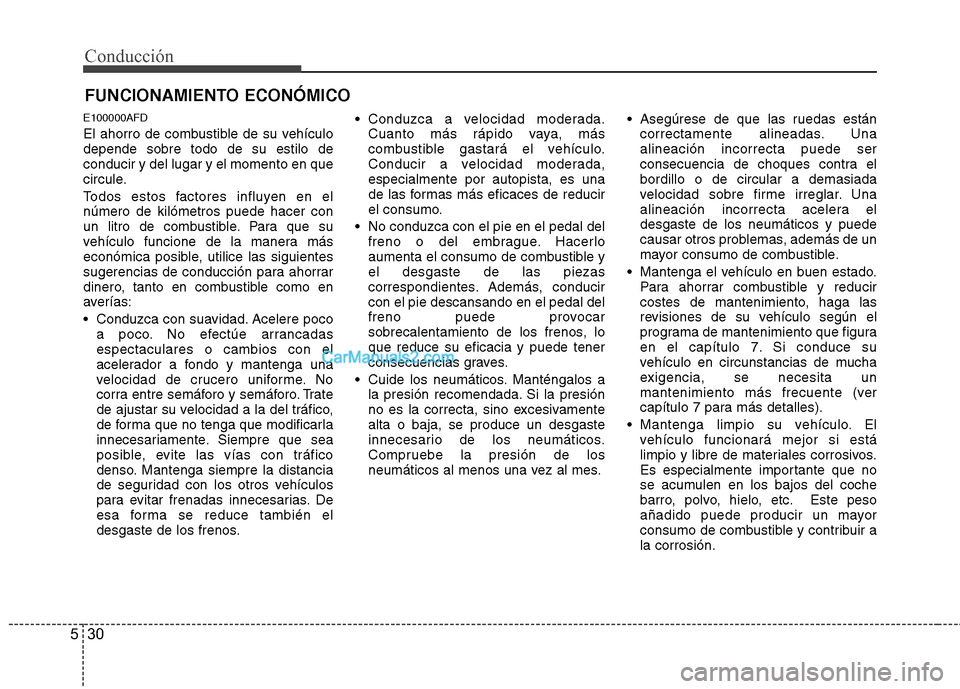 Hyundai H-1 (Grand Starex) 2010 Manual del propietario (in Spanish) Conducción
30
5
E100000AFD
El ahorro de combustible de su vehículo depende sobre todo de su estilo deconducir y del lugar y el momento en que
circule.
Todos estos factores influyen en el número d Hyundai H-1 (Grand Starex) 2010 Manual del propietario (in Spanish) Conducción
30
5
E100000AFD
El ahorro de combustible de su vehículo depende sobre todo de su estilo deconducir y del lugar y el momento en que
circule.
Todos estos factores influyen en el número d