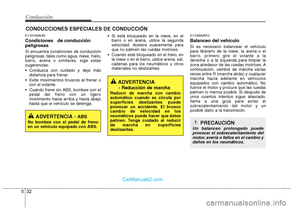 Hyundai H-1 (Grand Starex) 2010 Manual del propietario (in Spanish) Conducción
32
5
E110100AUN Condiciones de conducción
peligrosas
Si encuentra condiciones de conducción
peligrosas, tales como agua, nieve, hielo,
barro, arena o similares, siga estassugerenci Hyundai H-1 (Grand Starex) 2010 Manual del propietario (in Spanish) Conducción
32
5
E110100AUN Condiciones de conducción
peligrosas
Si encuentra condiciones de conducción
peligrosas, tales como agua, nieve, hielo,
barro, arena o similares, siga estassugerenci