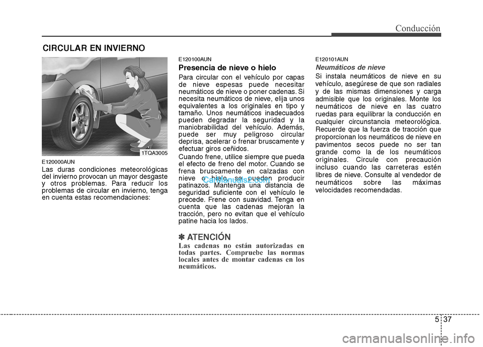 Hyundai H-1 (Grand Starex) 2010 Manual del propietario (in Spanish) 537
Conducción
E120000AUN
Las duras condiciones meteorológicas
del invierno provocan un mayor desgaste
y otros problemas. Para reducir los
problemas de circular en invierno, tengaen cuenta estas r Hyundai H-1 (Grand Starex) 2010 Manual del propietario (in Spanish) 537
Conducción
E120000AUN
Las duras condiciones meteorológicas
del invierno provocan un mayor desgaste
y otros problemas. Para reducir los
problemas de circular en invierno, tengaen cuenta estas r