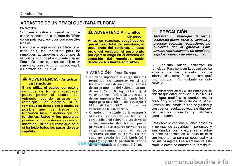 Hyundai H-1 (Grand Starex) 2010 Manual del propietario (in Spanish) Conducción
42
5
E140000BFD
Si quiere arrastrar un remolque con el
coche, consulte en la Jefatura de Tráfico
de su país para conocer sus requisitos
legales.
Dado que la legislación es diferente Hyundai H-1 (Grand Starex) 2010 Manual del propietario (in Spanish) Conducción
42
5
E140000BFD
Si quiere arrastrar un remolque con el
coche, consulte en la Jefatura de Tráfico
de su país para conocer sus requisitos
legales.
Dado que la legislación es diferente