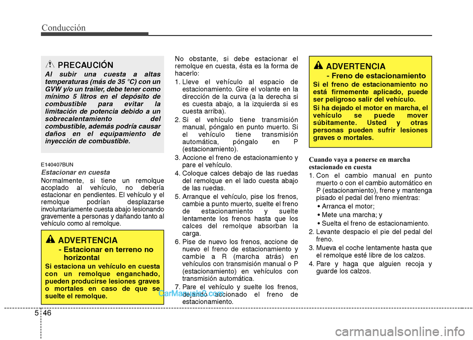 Hyundai H-1 (Grand Starex) 2010 Manual del propietario (in Spanish) Conducción
46
5
E140407BUN
Estacionar en cuesta
Normalmente, si tiene un remolque
acoplado al vehículo, no debería
estacionar en pendientes. El vehículo y elremolque podrían desplazarse
involunt Hyundai H-1 (Grand Starex) 2010 Manual del propietario (in Spanish) Conducción
46
5
E140407BUN
Estacionar en cuesta
Normalmente, si tiene un remolque
acoplado al vehículo, no debería
estacionar en pendientes. El vehículo y elremolque podrían desplazarse
involunt