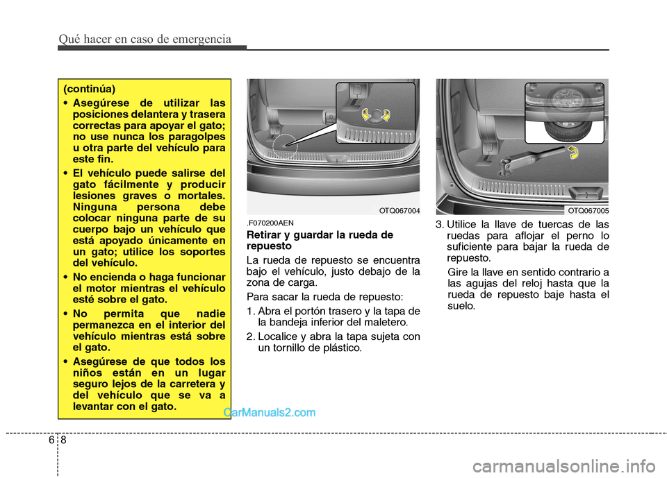 Hyundai H-1 (Grand Starex) 2010 Manual del propietario (in Spanish) Qué hacer en caso de emergencia
8
6
.F070200AEN
Retirar y guardar la rueda de repuesto
La rueda de repuesto se encuentra
bajo el vehículo, justo debajo de la
zona de carga.
Para sacar la rueda d Hyundai H-1 (Grand Starex) 2010 Manual del propietario (in Spanish) Qué hacer en caso de emergencia
8
6
.F070200AEN
Retirar y guardar la rueda de repuesto
La rueda de repuesto se encuentra
bajo el vehículo, justo debajo de la
zona de carga.
Para sacar la rueda d
