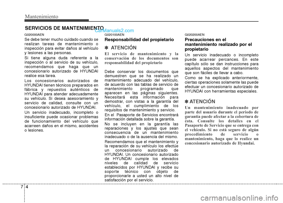 Hyundai H-1 (Grand Starex) 2010 Manual del propietario (in Spanish) Mantenimiento
4
7
SERVICIOS DE MANTENIMIENTO
G020000AEN
Se debe tener mucho cuidado cuando se realizan tareas de mantenimiento o
inspección para evitar daños al vehículo
y lesiones a las personas. Hyundai H-1 (Grand Starex) 2010 Manual del propietario (in Spanish) Mantenimiento
4
7
SERVICIOS DE MANTENIMIENTO
G020000AEN
Se debe tener mucho cuidado cuando se realizan tareas de mantenimiento o
inspección para evitar daños al vehículo
y lesiones a las personas.