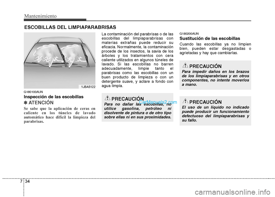 Hyundai H-1 (Grand Starex) 2010 Manual del propietario (in Spanish) Mantenimiento
34
7
ESCOBILLAS DEL LIMPIAPARABRISAS
G180100AUN Inspección de las escobillas
✽✽
ATENCIÓN
Se sabe que la aplicación de ceras en
caliente en los túneles de lavado
automático h Hyundai H-1 (Grand Starex) 2010 Manual del propietario (in Spanish) Mantenimiento
34
7
ESCOBILLAS DEL LIMPIAPARABRISAS
G180100AUN Inspección de las escobillas
✽✽
ATENCIÓN
Se sabe que la aplicación de ceras en
caliente en los túneles de lavado
automático h