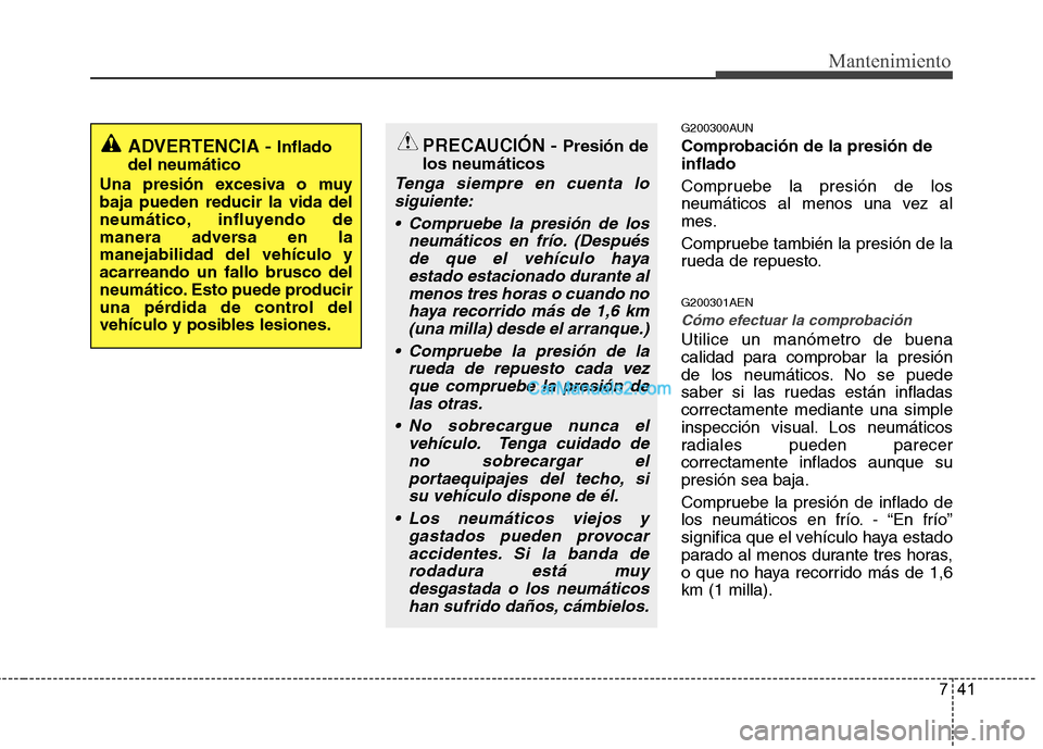 Hyundai H-1 (Grand Starex) 2010 Manual del propietario (in Spanish) 741
Mantenimiento
G200300AUN
Comprobación de la presión de inflado
Compruebe la presión de los
neumáticos al menos una vez al
mes.
Compruebe también la presión de la
rueda de repuesto. G200 Hyundai H-1 (Grand Starex) 2010 Manual del propietario (in Spanish) 741
Mantenimiento
G200300AUN
Comprobación de la presión de inflado
Compruebe la presión de los
neumáticos al menos una vez al
mes.
Compruebe también la presión de la
rueda de repuesto. G200