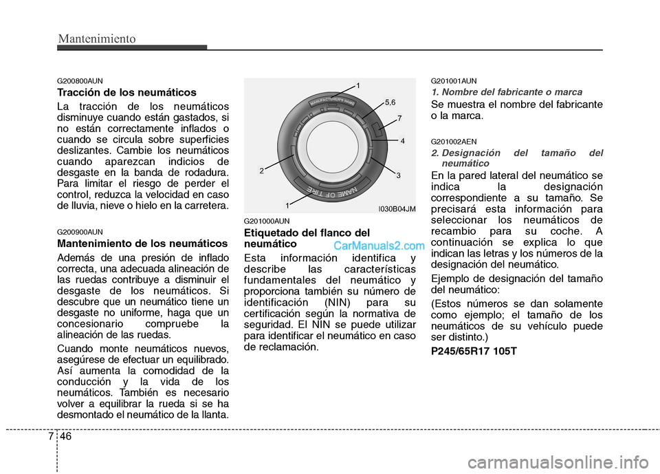 Hyundai H-1 (Grand Starex) 2010 Manual del propietario (in Spanish) Mantenimiento
46
7
G200800AUN
Tracción de los neumáticos
La tracción de los neumáticos
disminuye cuando están gastados, sino están correctamente inflados ocuando se circula sobre superficies
d Hyundai H-1 (Grand Starex) 2010 Manual del propietario (in Spanish) Mantenimiento
46
7
G200800AUN
Tracción de los neumáticos
La tracción de los neumáticos
disminuye cuando están gastados, sino están correctamente inflados ocuando se circula sobre superficies
d