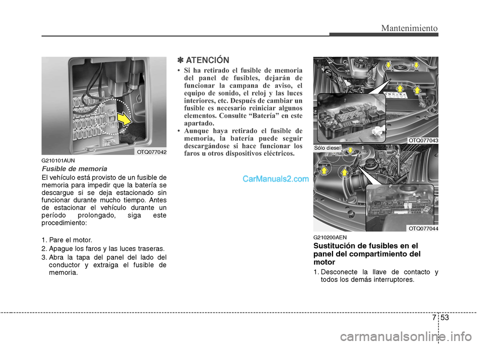 Hyundai H-1 (Grand Starex) 2010 Manual del propietario (in Spanish) 753
Mantenimiento
G210101AUN
Fusible de memoria
El vehículo está provisto de un fusible de
memoria para impedir que la batería sedescargue si se deja estacionado sin
funcionar durante mucho tiempo Hyundai H-1 (Grand Starex) 2010 Manual del propietario (in Spanish) 753
Mantenimiento
G210101AUN
Fusible de memoria
El vehículo está provisto de un fusible de
memoria para impedir que la batería sedescargue si se deja estacionado sin
funcionar durante mucho tiempo