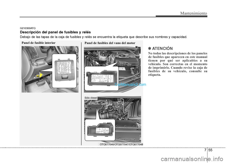 Hyundai H-1 (Grand Starex) 2010 Manual del propietario (in Spanish) 755
Mantenimiento
✽✽
ATENCIÓN
No todas las descripciones de los paneles
de fusibles que aparecen en este manual
tienen por qué ser aplicables a su
vehículo. Son correctas en el momento
de im Hyundai H-1 (Grand Starex) 2010 Manual del propietario (in Spanish) 755
Mantenimiento
✽✽
ATENCIÓN
No todas las descripciones de los paneles
de fusibles que aparecen en este manual
tienen por qué ser aplicables a su
vehículo. Son correctas en el momento
de im