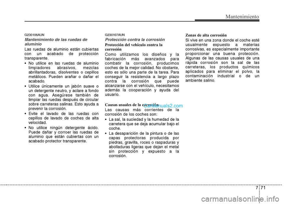 Hyundai H-1 (Grand Starex) 2010 Manual del propietario (in Spanish) 771
Mantenimiento
G230106AUN
Mantenimiento de las ruedas dealuminio
Las ruedas de aluminio están cubiertas con un acabado de protección
transparente.
No utilice en las ruedas de aluminio limpiador Hyundai H-1 (Grand Starex) 2010 Manual del propietario (in Spanish) 771
Mantenimiento
G230106AUN
Mantenimiento de las ruedas dealuminio
Las ruedas de aluminio están cubiertas con un acabado de protección
transparente.
No utilice en las ruedas de aluminio limpiador