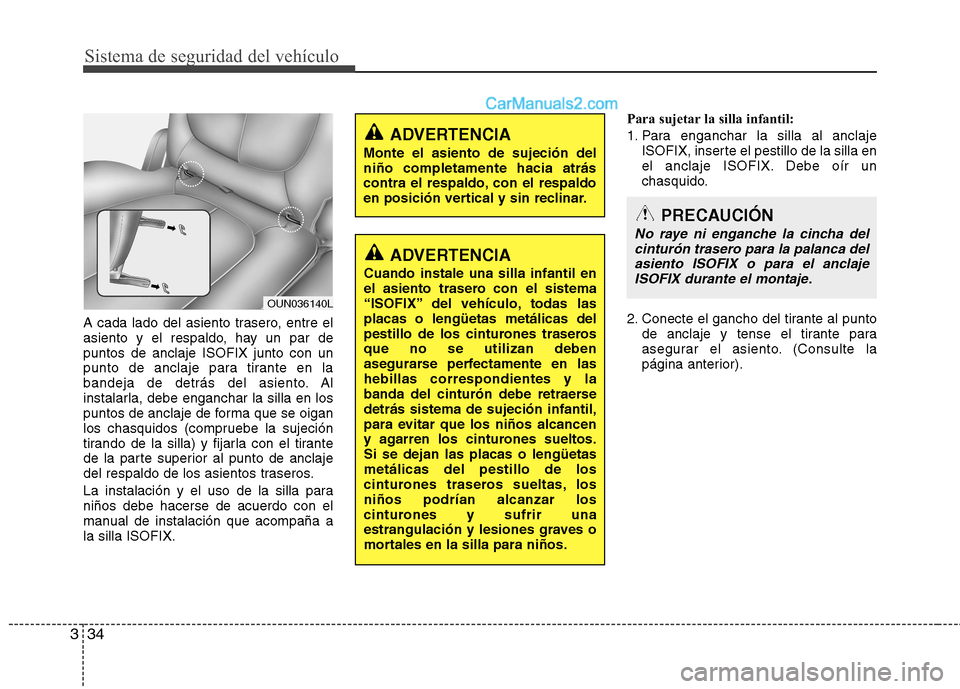 Hyundai H-1 (Grand Starex) 2010  Manual del propietario (in Spanish) Sistema de seguridad del vehículo
34
3
A cada lado del asiento trasero, entre el 
asiento y el respaldo, hay un par depuntos de anclaje ISOFIX junto con un
punto de anclaje para tirante en la
bandeja