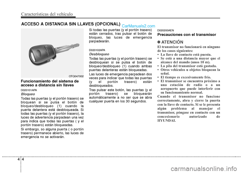 Hyundai H-1 (Grand Starex) 2010 Manual del propietario (in Spanish) Características del vehículo
4
4
Funcionamiento del sistema de
acceso a distancia sin llaves
D020101APA
Bloqueo
Todas las puertas (y el portón trasero) se
bloquean si se pulsa el botón de
bloqu Hyundai H-1 (Grand Starex) 2010 Manual del propietario (in Spanish) Características del vehículo
4
4
Funcionamiento del sistema de
acceso a distancia sin llaves
D020101APA
Bloqueo
Todas las puertas (y el portón trasero) se
bloquean si se pulsa el botón de
bloqu
