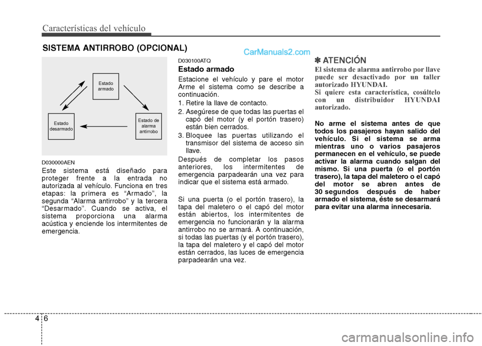 Hyundai H-1 (Grand Starex) 2010 Manual del propietario (in Spanish) Características del vehículo
6
4
D030000AEN
Este sistema está diseñado para
proteger frente a la entrada no
autorizada al vehículo. Funciona en tres
etapas: la primera es “Armado”, la
segun Hyundai H-1 (Grand Starex) 2010 Manual del propietario (in Spanish) Características del vehículo
6
4
D030000AEN
Este sistema está diseñado para
proteger frente a la entrada no
autorizada al vehículo. Funciona en tres
etapas: la primera es “Armado”, la
segun