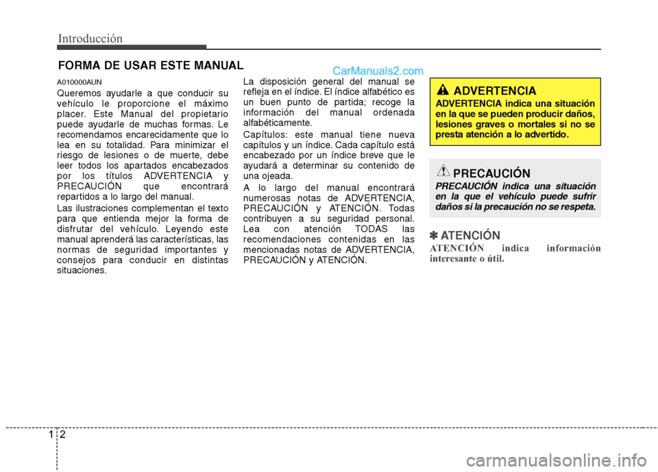 Hyundai H-1 (Grand Starex) 2010 Manual del propietario (in Spanish) Introducción
2
1
A010000AUN
Queremos ayudarle a que conducir su
vehículo le proporcione el máximo
placer. Este Manual del propietario
puede ayudarle de muchas formas. Lerecomendamos encarecidamen Hyundai H-1 (Grand Starex) 2010 Manual del propietario (in Spanish) Introducción
2
1
A010000AUN
Queremos ayudarle a que conducir su
vehículo le proporcione el máximo
placer. Este Manual del propietario
puede ayudarle de muchas formas. Lerecomendamos encarecidamen