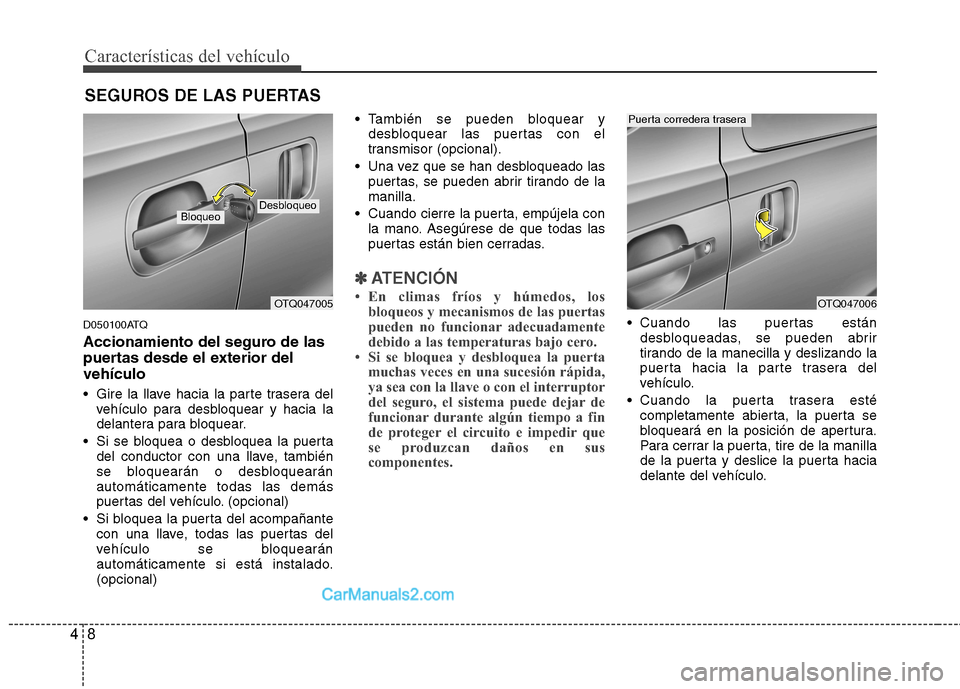 Hyundai H-1 (Grand Starex) 2010 Manual del propietario (in Spanish) Características del vehículo
8
4
D050100ATQ
Accionamiento del seguro de las
puertas desde el exterior delvehículo
Gire la llave hacia la parte trasera del
vehículo para desbloquear y hacia la Hyundai H-1 (Grand Starex) 2010 Manual del propietario (in Spanish) Características del vehículo
8
4
D050100ATQ
Accionamiento del seguro de las
puertas desde el exterior delvehículo
Gire la llave hacia la parte trasera del
vehículo para desbloquear y hacia la