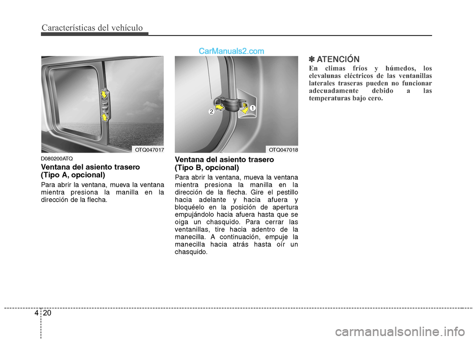 Hyundai H-1 (Grand Starex) 2010 Manual del propietario (in Spanish) Características del vehículo
20
4
D080200ATQ
Ventana del asiento trasero
(Tipo A, opcional)
Para abrir la ventana, mueva la ventana
mientra presiona la manilla en ladirección de la flecha. Ven Hyundai H-1 (Grand Starex) 2010 Manual del propietario (in Spanish) Características del vehículo
20
4
D080200ATQ
Ventana del asiento trasero
(Tipo A, opcional)
Para abrir la ventana, mueva la ventana
mientra presiona la manilla en ladirección de la flecha. Ven