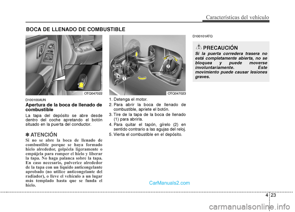 Hyundai H-1 (Grand Starex) 2010 Manual del propietario (in Spanish) 423
Características del vehículo
D100100AUN
Apertura de la boca de llenado de
combustible La tapa del depósito se abre desde dentro del coche apretando el botón
situado en la puerta del conducto Hyundai H-1 (Grand Starex) 2010 Manual del propietario (in Spanish) 423
Características del vehículo
D100100AUN
Apertura de la boca de llenado de
combustible La tapa del depósito se abre desde dentro del coche apretando el botón
situado en la puerta del conducto