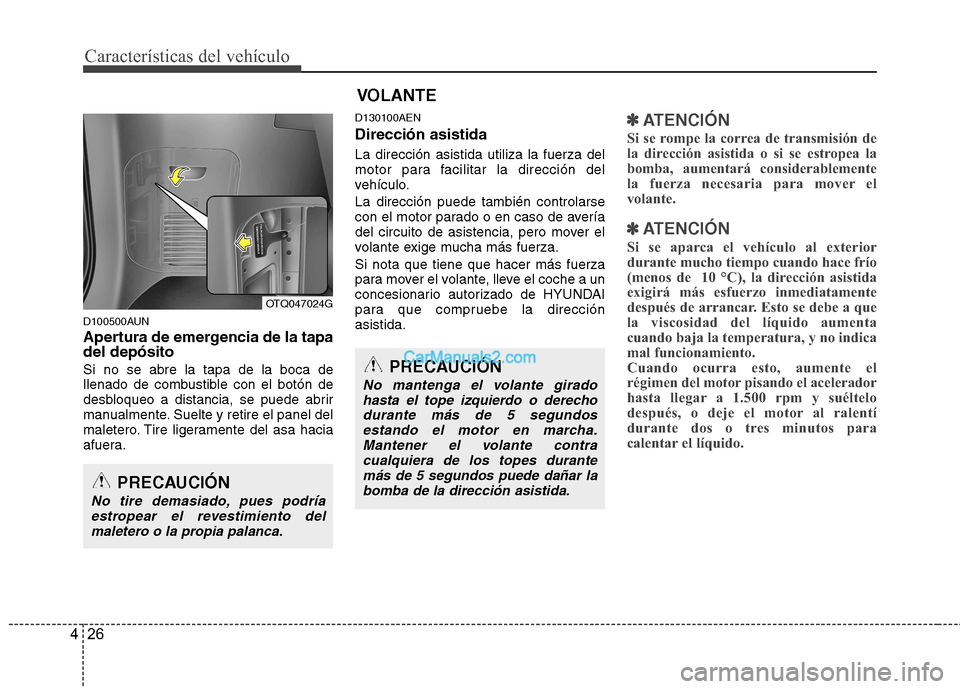 Hyundai H-1 (Grand Starex) 2010 Manual del propietario (in Spanish) Características del vehículo
26
4
D100500AUN
Apertura de emergencia de la tapa del depósito Si no se abre la tapa de la boca de
llenado de combustible con el botón de
desbloqueo a distancia, se Hyundai H-1 (Grand Starex) 2010 Manual del propietario (in Spanish) Características del vehículo
26
4
D100500AUN
Apertura de emergencia de la tapa del depósito Si no se abre la tapa de la boca de
llenado de combustible con el botón de
desbloqueo a distancia, se