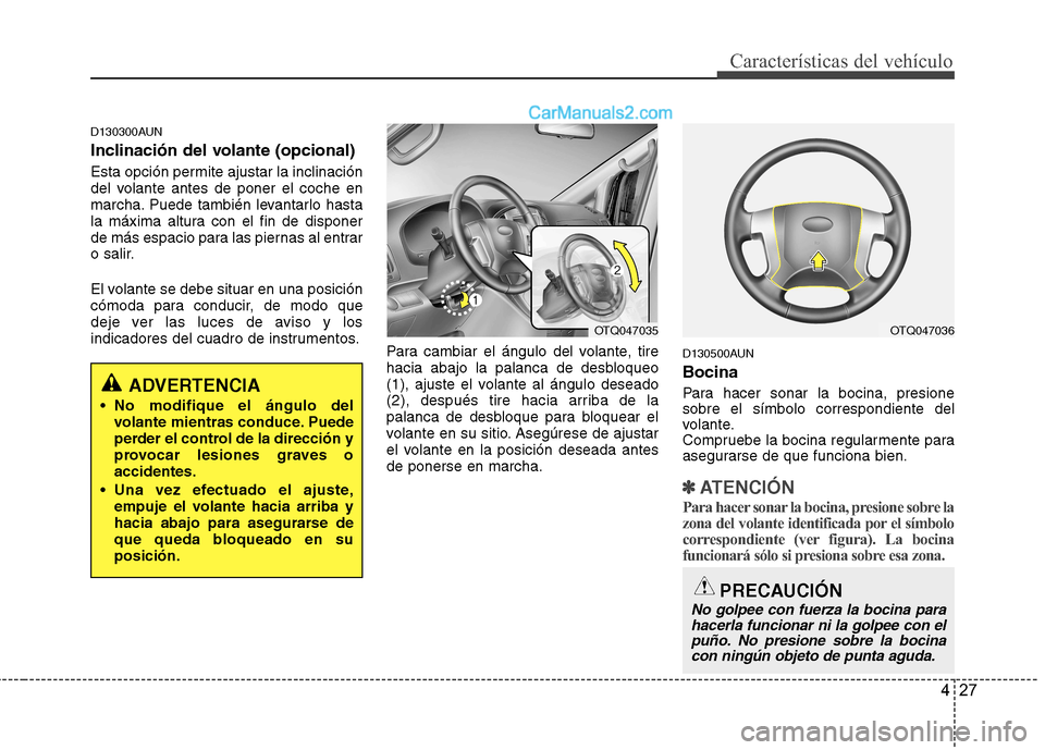 Hyundai H-1 (Grand Starex) 2010 Manual del propietario (in Spanish) 427
Características del vehículo
D130300AUN
Inclinación del volante (opcional)
Esta opción permite ajustar la inclinación
del volante antes de poner el coche en
marcha. Puede también levantar Hyundai H-1 (Grand Starex) 2010 Manual del propietario (in Spanish) 427
Características del vehículo
D130300AUN
Inclinación del volante (opcional)
Esta opción permite ajustar la inclinación
del volante antes de poner el coche en
marcha. Puede también levantar