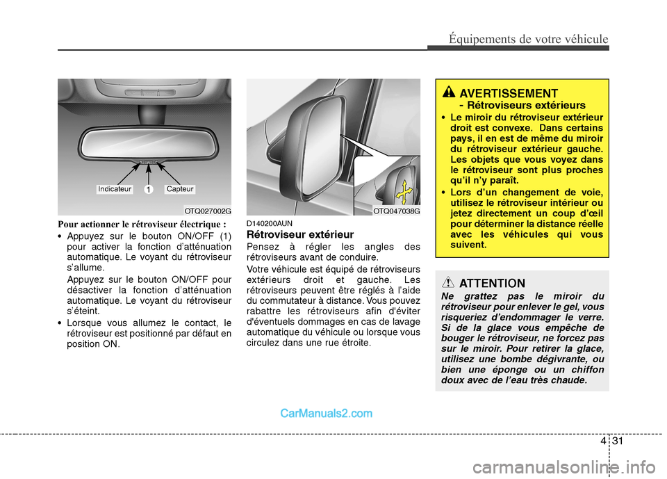 Hyundai H-1 (Grand Starex) 2010  Manuel du propriétaire (in French) 431
Équipements de votre véhicule
Pour actionner le rétroviseur électrique : 
 Appuyez sur le bouton ON/OFF (1)pour activer la fonction d’atténuation 
automatique. Le voyant du rétroviseur
s