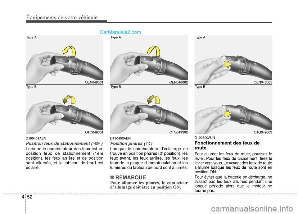 Hyundai H-1 (Grand Starex) 2010  Manuel du propriétaire (in French) Équipements de votre véhicule
52
4
D190401AEN
Position feux de stationnement ( )
Lorsque le commutateur des feux est en 
position feux de stationnement (1ère
position), les feux arrière et de posi