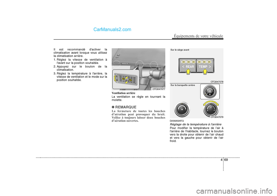 Hyundai H-1 (Grand Starex) 2010  Manuel du propriétaire (in French) 469
Équipements de votre véhicule
Il est recommandé dactiver la 
climatisation avant lorsque vous utilisez
la climatisation arrière. 
1. Réglez la vitesse de ventilation àlavant sur la positio