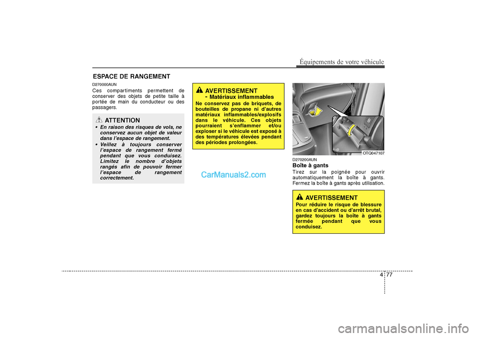 Hyundai H-1 (Grand Starex) 2010  Manuel du propriétaire (in French) 477
Équipements de votre véhicule
D270000AUN 
Ces compartiments permettent de 
conserver des objets de petite taille à
portée de main du conducteur ou des
passagers.D270200AUN Boîte à gants
Tire
