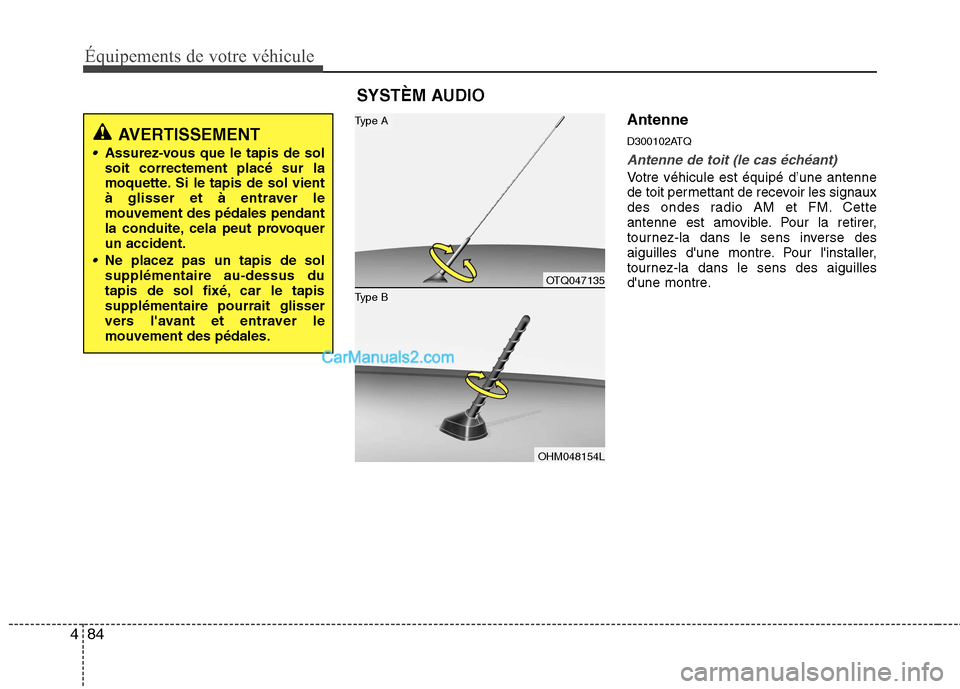 Hyundai H-1 (Grand Starex) 2010  Manuel du propriétaire (in French) Équipements de votre véhicule
84
4
Antenne 
D300102ATQ
Antenne de toit (le cas échéant)
Votre véhicule est équipé d’une antenne 
de toit permettant de recevoir les signaux
des ondes radio AM 