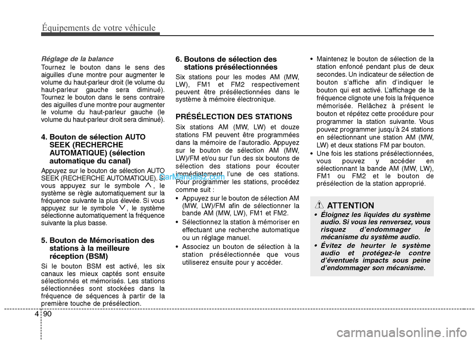 Hyundai H-1 (Grand Starex) 2010  Manuel du propriétaire (in French) Équipements de votre véhicule
90
4
Réglage de la balance
Tournez le bouton dans le sens des aiguilles d’une montre pour augmenter le
volume du haut-parleur droit (le volume du
haut-parleur gauche