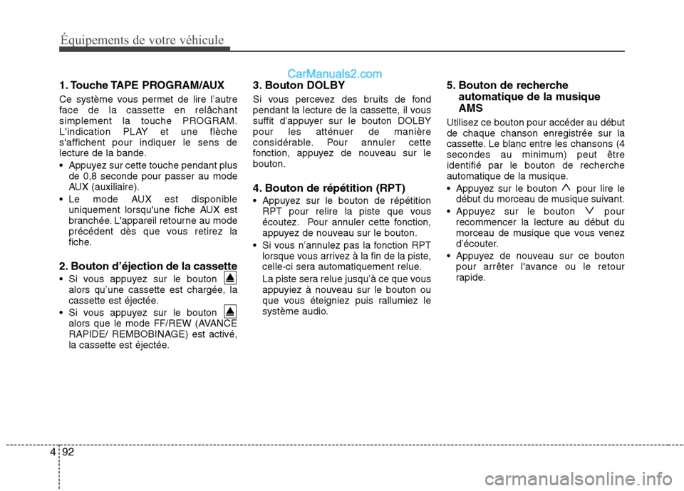 Hyundai H-1 (Grand Starex) 2010  Manuel du propriétaire (in French) Équipements de votre véhicule
92
4
1. Touche TAPE  PROGRAM/AUX  
Ce système vous permet de lire l’autre 
face de la cassette en relâchant
simplement la touche PROGRAM.
Lindication PLAY et une f