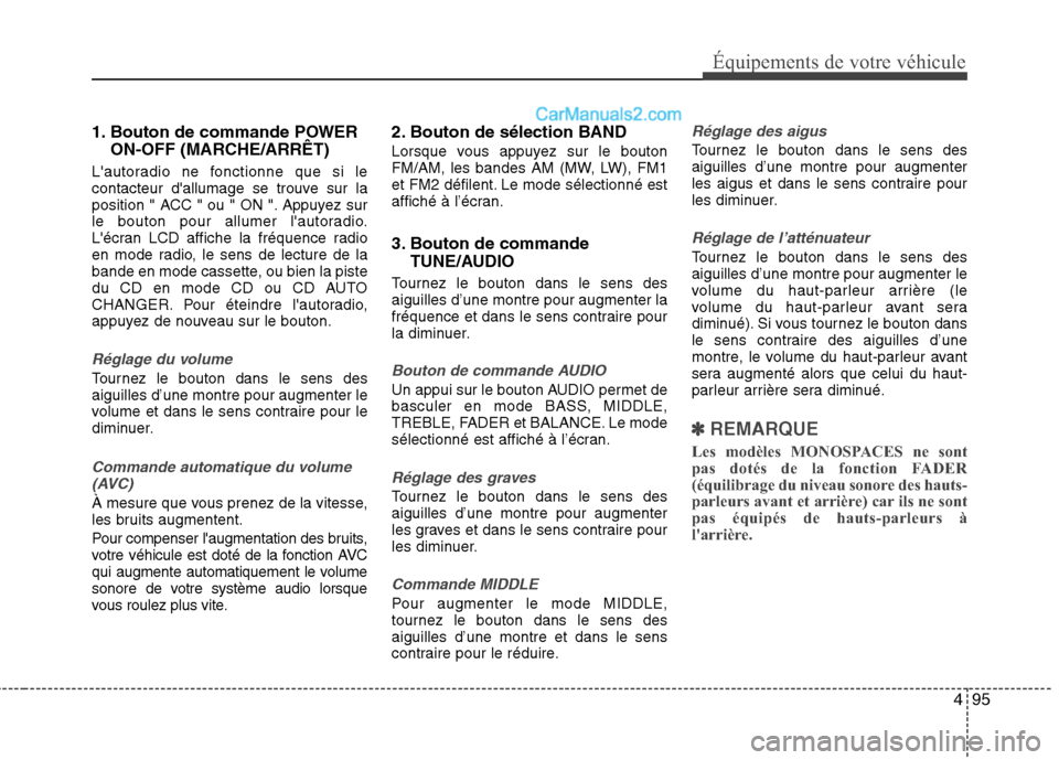 Hyundai H-1 (Grand Starex) 2010  Manuel du propriétaire (in French) 495
Équipements de votre véhicule
1. Bouton de commande POWERON-OFF (MARCHE/ARRÊT)
Lautoradio ne fonctionne que si le 
contacteur dallumage se trouve sur la
position " ACC " ou " ON ". Appuyez su