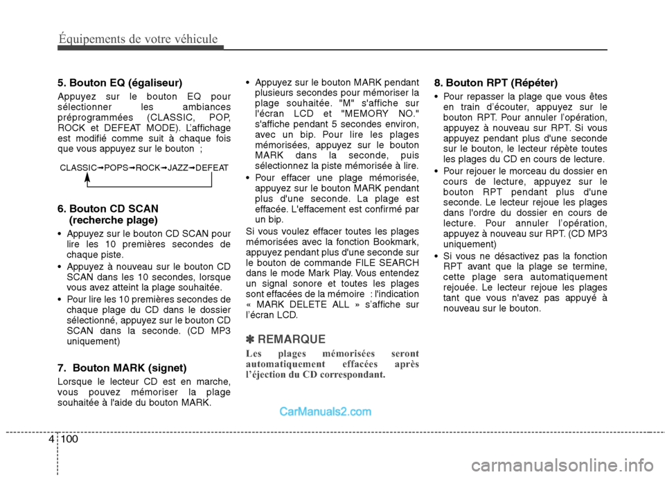 Hyundai H-1 (Grand Starex) 2010  Manuel du propriétaire (in French) Équipements de votre véhicule
100
4
5. Bouton EQ (égaliseur) 
Appuyez sur le bouton EQ pour sélectionner les ambiances
préprogrammées (CLASSIC, POP,
ROCK et DEFEAT MODE). L’affichage
est modif