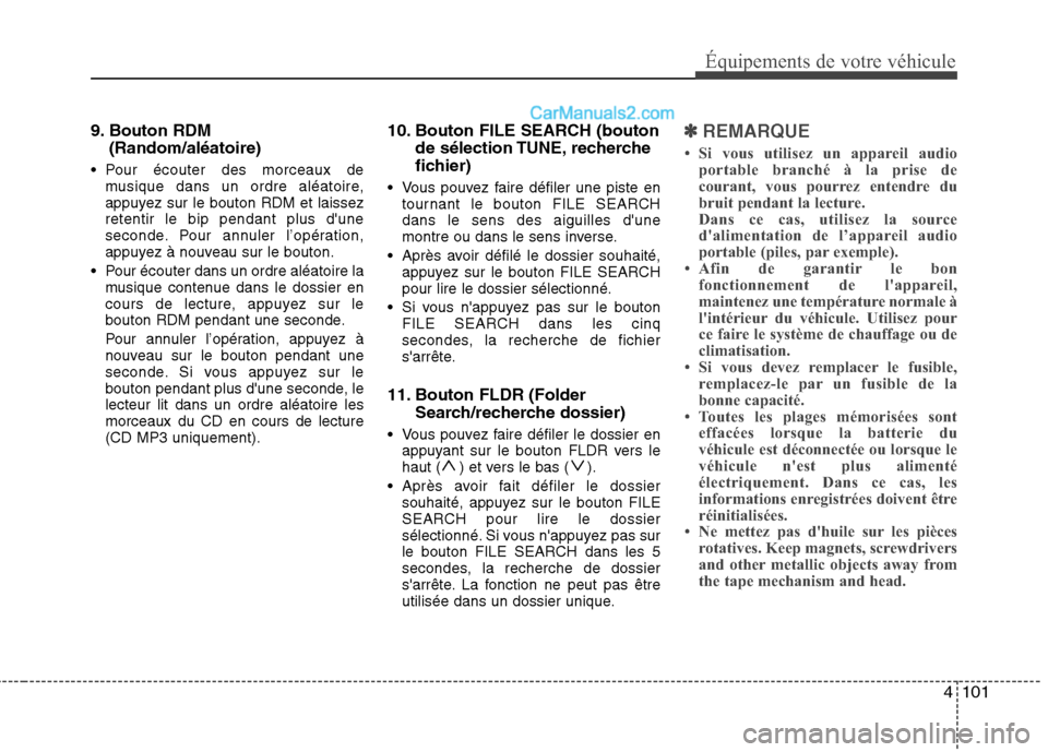 Hyundai H-1 (Grand Starex) 2010  Manuel du propriétaire (in French) 4101
Équipements de votre véhicule
9. Bouton RDM(Random/aléatoire)
 Pour écouter des morceaux de musique dans un ordre aléatoire, 
appuyez sur le bouton RDM et laissezretentir le bip pendant plus