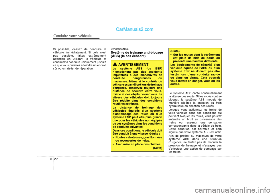 Hyundai H-1 (Grand Starex) 2010  Manuel du propriétaire (in French) Conduire votre véhicule
22
5
AVERTISSEMENT
Le système ABS (ou ESP) 
n’empêchera pas des accidents
imputables à des manœuvres de
conduite dangereuses ou
mauvaises. Même si le contrôle du
véhi