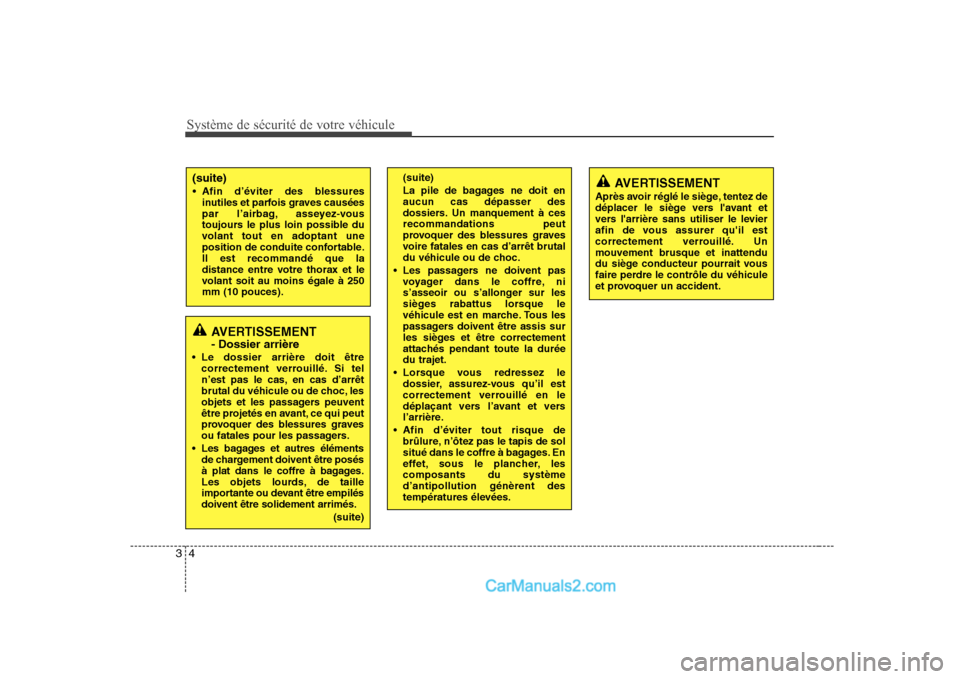 Hyundai H-1 (Grand Starex) 2010  Manuel du propriétaire (in French) Système de sécurité de votre véhicule
4
3
(suite) 
La pile de bagages ne doit en aucun cas dépasser des
dossiers. Un manquement à cesrecommandations peut
provoquer des blessures graves
voire fat