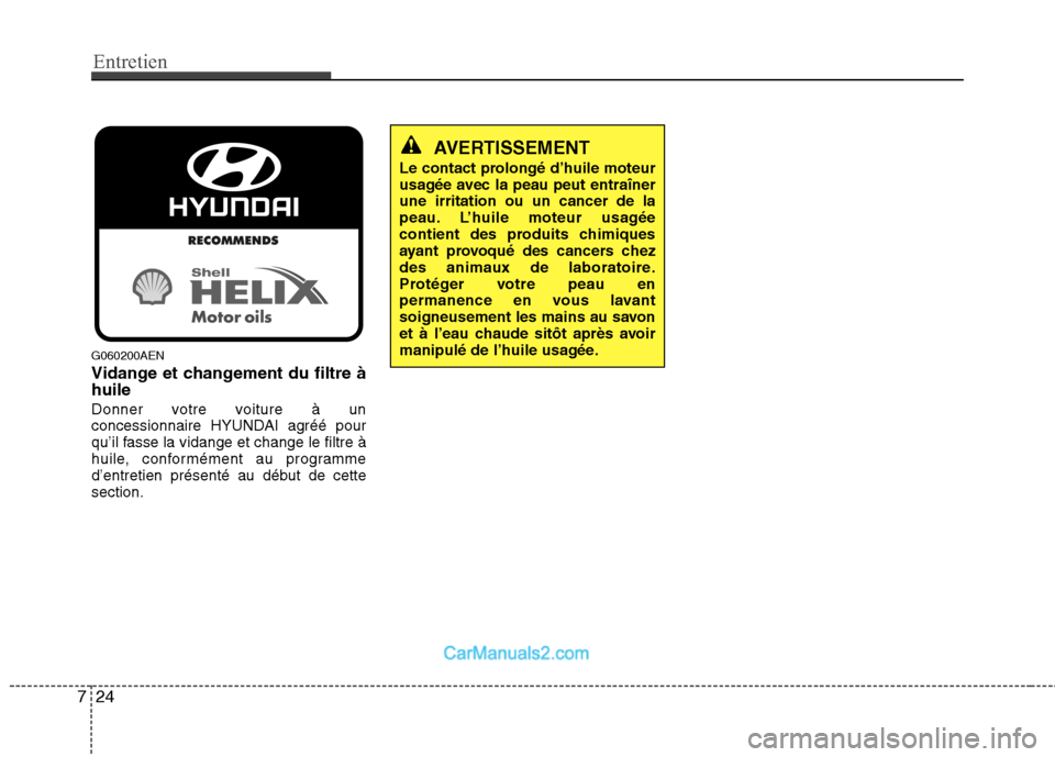 Hyundai H-1 (Grand Starex) 2010  Manuel du propriétaire (in French) Entretien
24
7
G060200AEN 
Vidange et changement du filtre à huile 
Donner votre voiture à un 
concessionnaire HYUNDAI agréé pour
qu’il fasse la vidange et change le filtre à
huile, conforméme