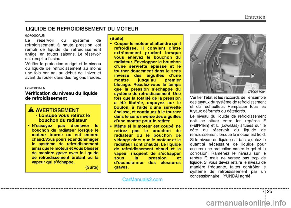 Hyundai H-1 (Grand Starex) 2010  Manuel du propriétaire (in French) 725
Entretien
LIQUIDE DE REFROIDISSEMENT DU MOTEUR
G070000AUN 
Le réservoir du système de refroidissement à haute pression estrempli de liquide de refroidissement
antigel en toutes saisons. Le rés