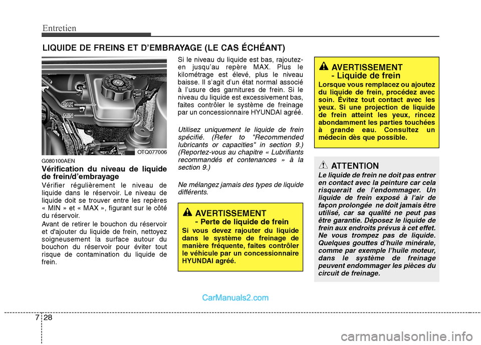 Hyundai H-1 (Grand Starex) 2010  Manuel du propriétaire (in French) Entretien
28
7
LIQUIDE DE FREINS ET D’EMBRAYAGE (LE CAS ÉCHÉANT)
G080100AEN Vérification du niveau de liquide 
de frein/d’embrayage 
Vérifier régulièrement le niveau de 
liquide dans le rés